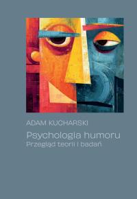 Psychologia humoru. Przegląd teorii i badań. Autor: Kucharski Adam. Dobreksiazki.pl Okładka książki Psychologia humoru. Przegląd teorii i badań