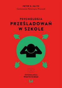 Psychologia prześladowań w szkole. Autor: Smith Peter K.. Dobreksiazki.pl Okładka książki Psychologia prześladowań w szkole