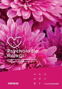 Psychologia relacji, czyli jak budować świadome.... Autor: Mateusz Grzesiak. Dobreksiazki.pl Okładka książki Psychologia relacji, czyli jak budować świadome...