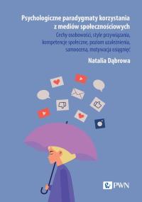 Psychologiczne paradygmaty korzystania z mediów społecznościowych. Autor: Dąbrowa Natalia. Dobreksiazki.pl Okładka książki Psychologiczne paradygmaty korzystania z mediów społecznościowych