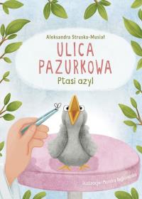 Ptasi azyl. Ulica Pazurkowa. Autor: Struska-Musiał Aleksandra. Dobreksiazki.pl Okładka książki Ptasi azyl. Ulica Pazurkowa