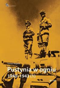 Pustynia w ogniu 1940-1943. Autor: Rogacki Tomasz. Dobreksiazki.pl Okładka książki Pustynia w ogniu 1940-1943