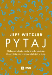 Pytaj. Autor: Wetzler Jeff. Dobreksiazki.pl Okładka książki Pytaj