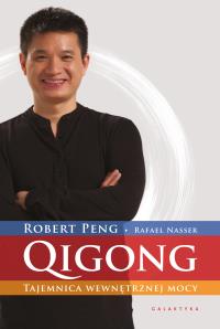 QIGONG. Tajemnica wewnętrznej mocy. Autor: Robert Peng. Dobreksiazki.pl Okładka książki QIGONG. Tajemnica wewnętrznej mocy