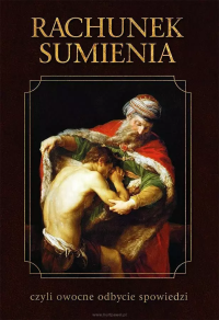 Rachunek sumienia czyli owocne odbycie spowiedzi. Autor: Praca zbiorowa. Dobreksiazki.pl Okładka książki Rachunek sumienia czyli owocne odbycie spowiedzi