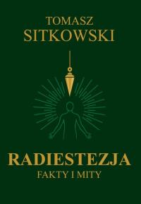 Radiestezja. Fakty i mity. Autor: Sitkowski Tomasz. Dobreksiazki.pl Okładka książki Radiestezja. Fakty i mity