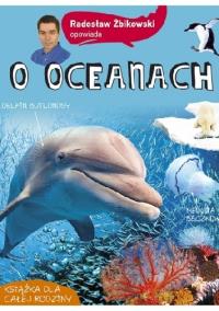 Radosław Żbikowski opowiada o oceanach. Autor: Radosław Żbikowski. Dobreksiazki.pl Okładka książki Radosław Żbikowski opowiada o oceanach