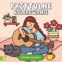 Radosne momenty. Przytulne kolorowanie. Autor: Opracowanie zbiorowe. Dobreksiazki.pl Okładka książki Radosne momenty. Przytulne kolorowanie