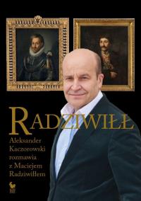 Radziwiłł. Aleksander Kaczorowski rozmawia z Maciejem Radziwiłłem. Autor: Kaczorowski Aleksander, Radziwiłł Maciej. Dobreksiazki.pl Okładka książki Radziwiłł. Aleksander Kaczorowski rozmawia z Maciejem Radziwiłłem