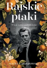 Rajskie ptaki. Włosi, którzy podbili świat. Autor: Znak Horyzont. Dobreksiazki.pl Okładka książki Rajskie ptaki. Włosi, którzy podbili świat