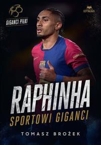 Raphinha. Sportowi giganci. Autor: Tomasz Brożek. Dobreksiazki.pl Okładka książki Raphinha. Sportowi giganci