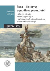 Rasa - Historycy - Wymyślona Przeszłość. Autor: Mateusz Maleszka. Dobreksiazki.pl Okładka książki Rasa - Historycy - Wymyślona Przeszłość