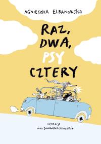 Raz, dwa, psy cztery. Autor: Agnieszka Elbanowska. Dobreksiazki.pl Okładka książki Raz, dwa, psy cztery