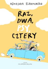 Raz, dwa, psy, cztery. Autor: Agnieszka Elbanowska. Dobreksiazki.pl Okładka książki Raz, dwa, psy, cztery