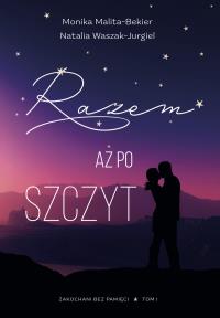 Razem aż po szczyt. Autor: Malita-Bekier Monika, Natalia Waszak-Jurgiel. Dobreksiazki.pl Okładka książki Razem aż po szczyt