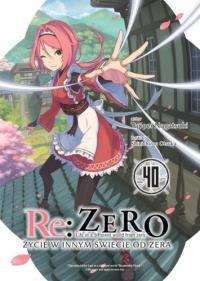 Okładka książki Re: Zero. Życie w innym świecie od zera. Light Novel. Tom 40