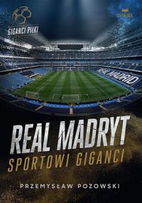 Real Madryt. Sportowi giganci. Autor: Przemysław Pozowski. Dobreksiazki.pl Okładka książki Real Madryt. Sportowi giganci