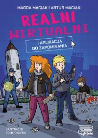 Realni wirtualni. I aplikacja do zapominania. Autor: Magda Maciak, Maciak Artur. Dobreksiazki.pl Okładka książki Realni wirtualni. I aplikacja do zapominania