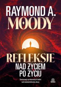 Refleksje nad życiem po życiu. Autor: Moody Raymond. Dobreksiazki.pl Okładka książki Refleksje nad życiem po życiu