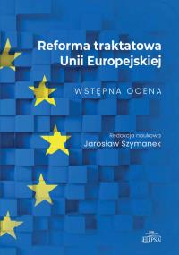 Reforma traktatowa Unii Europejskiej. Wstępna ocena. Autor: red. Jarosław Szymanek. Dobreksiazki.pl Okładka książki Reforma traktatowa Unii Europejskiej. Wstępna ocena