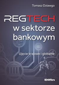 Reg Tech w sektorze bankowym. Autor: Dziawgo Tomasz. Dobreksiazki.pl Okładka książki Reg Tech w sektorze bankowym