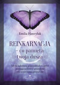 Reinkarnacja - co pamięta twoja dusza. Autor: Emilia Hawryluk. Dobreksiazki.pl Okładka książki Reinkarnacja - co pamięta twoja dusza