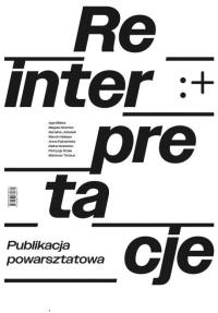 Reinterpretacje. Publikacja powarsztatowa. Autor: Praca zbiorowa. Dobreksiazki.pl Okładka książki Reinterpretacje. Publikacja powarsztatowa