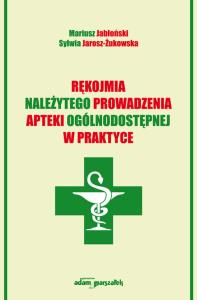 Rękojmia należytego prowadzenia apteki ogólnodostępnej w praktyce. Autor: Jabłoński Mariusz, Jarosz-Żukowska Sylwia. Dobreksiazki.pl Okładka książki Rękojmia należytego prowadzenia apteki ogólnodostępnej w praktyce