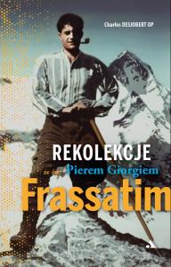 Rekolekcje ze św. Pierem Giorgiem Frassatim. Autor: Praca zbiorowa. Dobreksiazki.pl Okładka książki Rekolekcje ze św. Pierem Giorgiem Frassatim