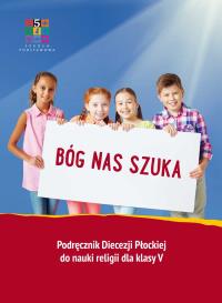 Religia Bóg nas szuka Podręcznik dla klasy V szkoły podstawowej. Autor: Opracowanie zbiorowe. Dobreksiazki.pl Okładka książki Religia Bóg nas szuka Podręcznik dla klasy V szkoły podstawowej