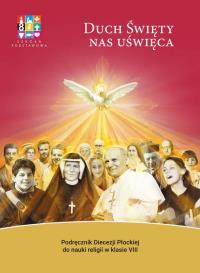 Religia Duch Święty nas uświęca Podręcznik dla klasy VIII szkoły podstawowej. Autor: Opracowanie zbiorowe. Dobreksiazki.pl Okładka książki Religia Duch Święty nas uświęca Podręcznik dla klasy VIII szkoły podstawowej