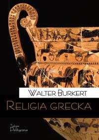 Religia grecka. Autor: Burkert Walter. Dobreksiazki.pl Okładka książki Religia grecka