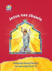 Religia Jezus nas zbawia Podręcznik dla klasy VI szkoły podstawowej. Autor: Opracowanie zbiorowe. Dobreksiazki.pl Okładka książki Religia Jezus nas zbawia Podręcznik dla klasy VI szkoły podstawowej