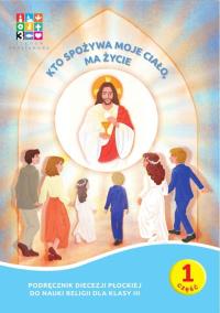 Religia Kto spożywa moje Ciało ma życie Podręcznik cz. 1 cz. 2 Domownik dla klasy III dla szkoły podstawowej. Autor: Opracowanie zbiorowe. Dobreksiazki.pl Okładka książki Religia Kto spożywa moje Ciało ma życie Podręcznik cz. 1 cz. 2 Domownik dla klasy III dla szkoły podstawowej