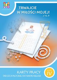 Religia Trwajcie w miłości mojej Karty pracy dla klasy IV szkoła podstawowa. Autor: Opracowanie zbiorowe. Dobreksiazki.pl Okładka książki Religia Trwajcie w miłości mojej Karty pracy dla klasy IV szkoła podstawowa