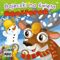 Reniferek. Bajeczki na święta. Autor: Piasecka Wioletta, Agnieszka Sakra-Sojka. Dobreksiazki.pl Okładka książki Reniferek. Bajeczki na święta