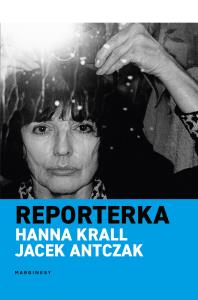 Reporterka. Autor: Krall Hanna, Jacek Antczak. Dobreksiazki.pl Okładka książki Reporterka