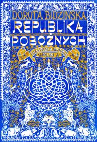 Republika pobożnych. Chasydzka historia Polski. Autor: Dorota Bidzińska. Dobreksiazki.pl Okładka książki Republika pobożnych. Chasydzka historia Polski