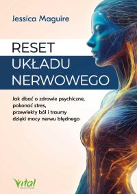 Reset układu nerwowego. Jak dbać o zdrowie psychiczne, pokonać stres, przewlekły ból i traumy dzięki mocy nerwu błędnego. Autor: Jessica Maguire. Dobreksiazki.pl Okładka książki Reset układu nerwowego. Jak dbać o zdrowie psychiczne, pokonać stres, przewlekły ból i traumy dzięki mocy nerwu błędnego