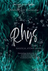 Rhys. Nadzieja, która umarła. Autor: Aleksandra Muraszka. Dobreksiazki.pl Okładka książki Rhys. Nadzieja, która umarła