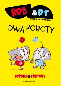 Rob & Ot. Dwa roboty. Autor: JAUME COPONS. Dobreksiazki.pl Okładka książki Rob & Ot. Dwa roboty