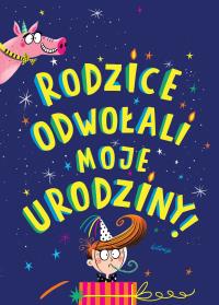 Rodzice odwołali moje urodziny. Autor: Simmons Jo. Dobreksiazki.pl Okładka książki Rodzice odwołali moje urodziny