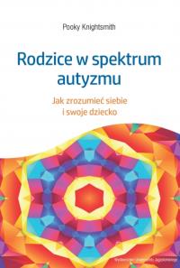Okładka książki Rodzice w spektrum autyzmu. Jak zrozumieć siebie i swoje dziecko