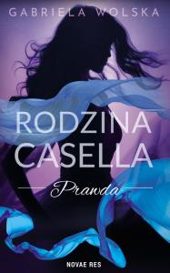 Rodzina Casella. Prawda. Autor: Gabriela Wolska. Dobreksiazki.pl Okładka książki Rodzina Casella. Prawda