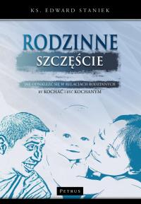 Rodzinne szczęście wyd. 2. Autor: Staniek Edward. Dobreksiazki.pl Okładka książki Rodzinne szczęście wyd. 2