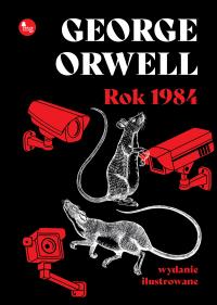Rok 1984 wyd. ilustrowane. Autor: Orwell George. Dobreksiazki.pl Okładka książki Rok 1984 wyd. ilustrowane