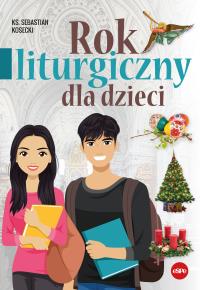 Rok liturgiczny dla dzieci. Autor: Kosecki Sebastian. Dobreksiazki.pl Okładka książki Rok liturgiczny dla dzieci