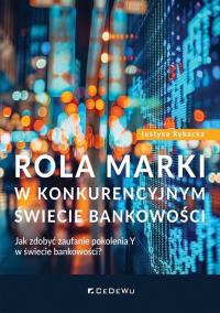 Rola marki w konkurencyjnym świecie bankowości. Autor: Justyna Rybacka. Dobreksiazki.pl Okładka książki Rola marki w konkurencyjnym świecie bankowości