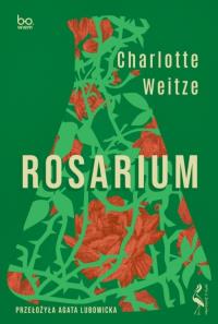 Rosarium. Autor: Charlotte Weitze. Dobreksiazki.pl Okładka książki Rosarium