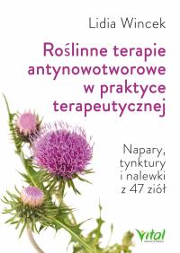 Roślinne terapie antynowotworowe w praktyce terapeutyczne. Autor: Lidia Wincek. Dobreksiazki.pl Okładka książki Roślinne terapie antynowotworowe w praktyce terapeutyczne